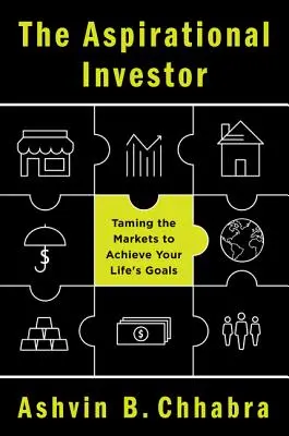 L'investisseur ambitieux : Apprivoiser les marchés pour atteindre les objectifs de sa vie - The Aspirational Investor: Taming the Markets to Achieve Your Life's Goals