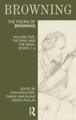 Les Poèmes de Robert Browning : Volume cinq : L'Anneau et le Livre, livres 1-6 - The Poems of Robert Browning: Volume Five: The Ring and the Book, Books 1-6