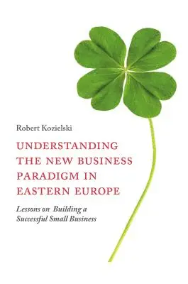 Comprendre le nouveau paradigme commercial en Europe de l'Est : Leçons sur la création d'une petite entreprise prospère - Understanding the New Business Paradigm in Eastern Europe: Lessons on Building a Successful Small Business