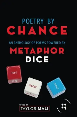 Poésie par hasard : Une anthologie de poèmes alimentés par des dés à métaphores - Poetry by Chance: An Anthology of Poems Powered by Metaphor Dice