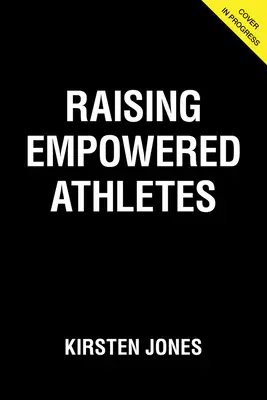 Raising Empowered Athletes : Un guide pour les parents de jeunes sportifs pour élever des enfants heureux, courageux et résilients - Raising Empowered Athletes: A Youth Sports Parenting Guide for Raising Happy, Brave, and Resilient Kids