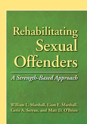 Réhabilitation des délinquants sexuels - Une approche basée sur la force - Rehabilitating Sexual Offenders - A Strength-Based Approach