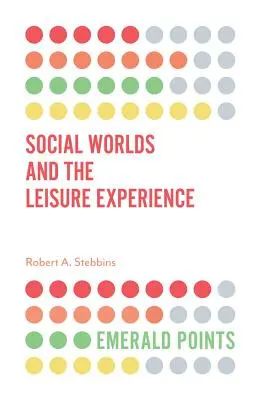 Les mondes sociaux et l'expérience des loisirs - Social Worlds and the Leisure Experience