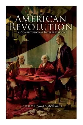 La révolution américaine : Une interprétation constitutionnelle - American Revolution: A Constitutional Interpretation
