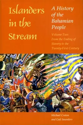 Islanders in the Stream : Une histoire du peuple bahaméen : Volume 2 : De la fin de l'esclavage au XXIe siècle - Islanders in the Stream: A History of the Bahamian People: Volume Two: From the Ending of Slavery to the Twenty-First Century