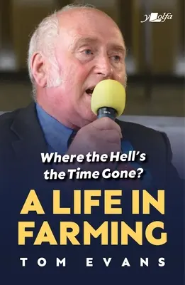 Où est passé le temps ? Une vie dans l'agriculture - Where the Hell's the Time Gone?: A Life in Farming