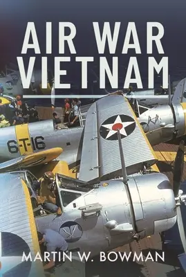 La guerre aérienne au Vietnam - Air War Vietnam