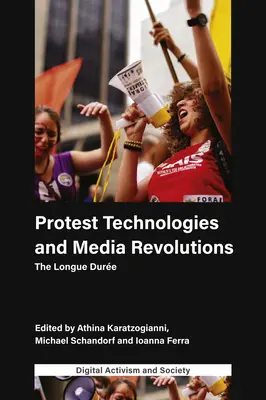 Technologies de protestation et révolutions médiatiques : La Longue Dure - Protest Technologies and Media Revolutions: The Longue Dure