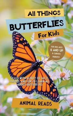 Tout sur les papillons pour les enfants : Tout sur les papillons pour les enfants : Des faits, des photos et du plaisir pour tout apprendre sur les papillons. - All Things Butterflies For Kids: Filled With Plenty of Facts, Photos, and Fun to Learn all About Butterflies