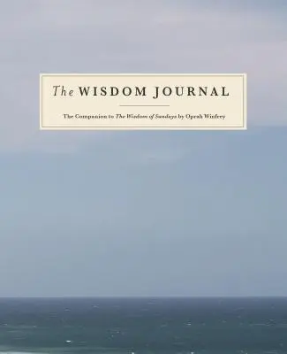 Le journal de la sagesse : Le compagnon de la sagesse du dimanche d'Oprah Winfrey - The Wisdom Journal: The Companion to the Wisdom of Sundays by Oprah Winfrey