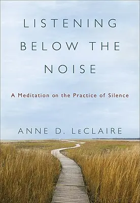 Écouter en dessous du bruit : Une méditation sur la pratique du silence - Listening Below the Noise: A Meditation on the Practice of Silence