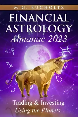 Almanach d'astrologie financière 2023 : Trading & Investing Using the Planets - Financial Astrology Almanac 2023: Trading & Investing Using the Planets