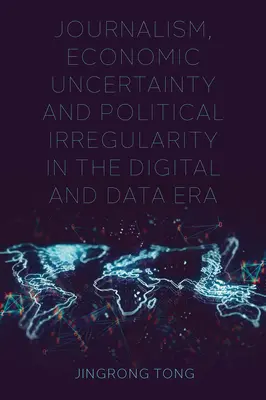 Journalisme, incertitude économique et irrégularité politique à l'ère du numérique et des données - Journalism, Economic Uncertainty and Political Irregularity in the Digital and Data Era