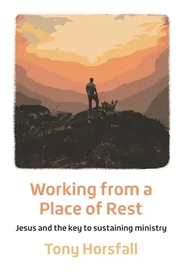 Travailler à partir d'un lieu de repos : Jésus et la clé d'un ministère durable - Working from a Place of Rest: Jesus and the key to sustaining ministry