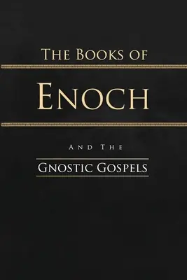 Les Livres d'Hénoch et les Évangiles gnostiques : Édition complète - The Books of Enoch and the Gnostic Gospels: Complete Edition