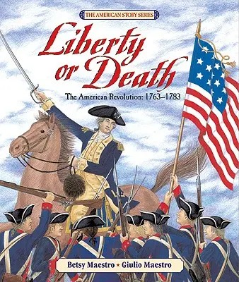 La liberté ou la mort : La révolution américaine : 1763-1783 - Liberty or Death: The American Revolution: 1763-1783