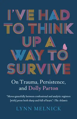 J'ai dû trouver un moyen de survivre : Le traumatisme, la persévérance et Dolly Parton - I've Had to Think Up a Way to Survive: On Trauma, Persistence, and Dolly Parton