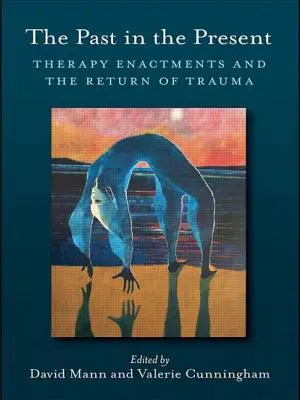 Le passé dans le présent : Les actes thérapeutiques et le retour du traumatisme - The Past in the Present: Therapy Enactments and the Return of Trauma