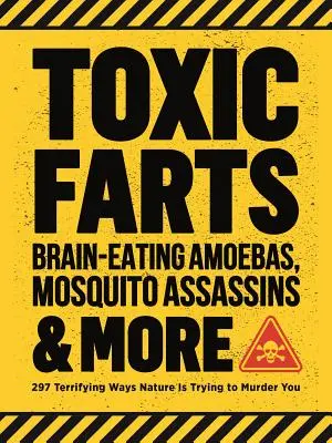 Les pets toxiques, les amibes mangeuses de cerveau, les moustiques assassins et bien d'autres choses encore : 297 façons terrifiantes dont la nature tente de vous assassiner - Toxic Farts, Brain-Eating Amoebas, Mosquito Assassins & More: 297 Terrifying Ways Nature Is Trying to Murder You