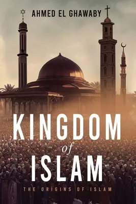 Le Royaume de l'Islam : Les origines de l'islam - Kingdom of Islam: The Origins of Islam