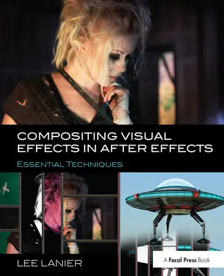 Compositing Visual Effects in After Effects : Techniques essentielles - Compositing Visual Effects in After Effects: Essential Techniques