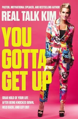 Il faut se relever : Saisissez votre vie après avoir été renversé, retenu et mis à l'écart. - You Gotta Get Up: Grab Hold of Your Life After Being Knocked Down, Held Back, and Left Out