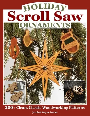 Holiday Scroll Saw Ornaments (ornements de Noël à la scie à chantourner) : Plus de 200 modèles classiques et épurés pour le travail du bois - Holiday Scroll Saw Ornaments: 200+ Clean, Classic Woodworking Patterns