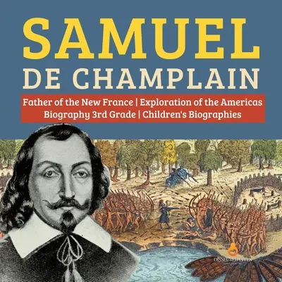 Samuel de Champlain Père de l'exploration des Amériques par la Nouvelle-France Biographie 3e année Biographies pour enfants - Samuel de Champlain Father of the New France Exploration of the Americas Biography 3rd Grade Children's Biographies