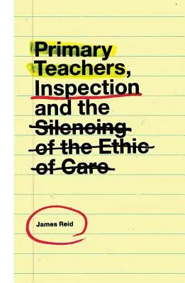 Les enseignants du primaire, l'inspection et le silence de l'éthique du soin - Primary Teachers, Inspection and the Silencing of the Ethic of Care