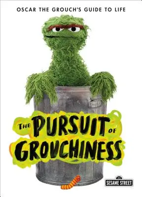 La poursuite de la ronchonnerie : Le guide de vie d'Oscar le râleur - The Pursuit of Grouchiness: Oscar the Grouch's Guide to Life
