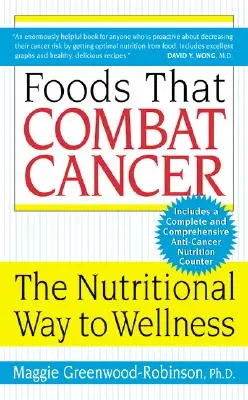 Les aliments qui combattent le cancer : La voie nutritionnelle vers le bien-être - Foods That Combat Cancer: The Nutritional Way to Wellness