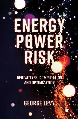 Risques liés à l'énergie et à l'électricité : produits dérivés, calcul et optimisation - Energy Power Risk: Derivatives, Computation and Optimization