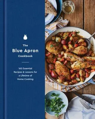 Le livre de cuisine Blue Apron : 165 recettes et leçons essentielles pour une vie de cuisine maison - The Blue Apron Cookbook: 165 Essential Recipes and Lessons for a Lifetime of Home Cooking