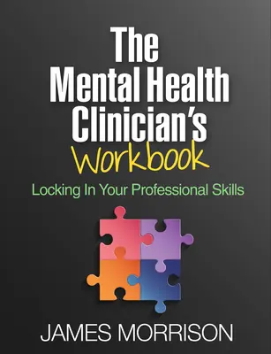 Le manuel du clinicien en santé mentale : Le manuel du clinicien en santé mentale - The Mental Health Clinician's Workbook: Locking in Your Professional Skills