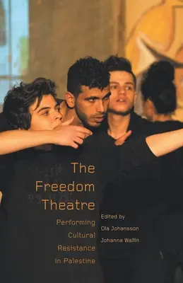 Le théâtre de la liberté : La résistance culturelle en Palestine - The Freedom Theatre: Performing Cultural Resistance in Palestine