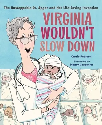 Virginia Wouldn't Slow Down ! L'imparable Dr Apgar et son invention salvatrice - Virginia Wouldn't Slow Down!: The Unstoppable Dr. Apgar and Her Life-Saving Invention