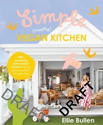 Simple (Mostly) Vegan Kitchen : 100 recettes nourrissantes pour apporter un peu de soleil dans votre journée - Simple (Mostly) Vegan Kitchen: 100 Nourishing Recipes to Bring a Little Sunshine Into Your Day