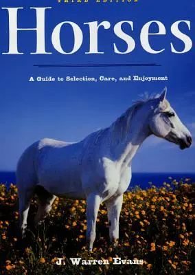 Les chevaux : Un guide de sélection, de soins et de plaisir - Horses: A Guide to Selection, Care, and Enjoyment