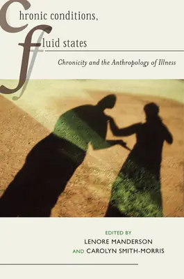 Chronic Conditions, Fluid States : Chronicity and the Anthropology of Illness (La chronicité et l'anthropologie de la maladie) - Chronic Conditions, Fluid States: Chronicity and the Anthropology of Illness