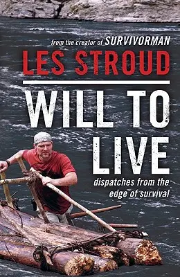 La volonté de vivre : Dispatches from the Edge of Survival (en anglais) - Will to Live: Dispatches from the Edge of Survival