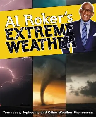 Al Roker's Extreme Weather : Tornades, typhons et autres phénomènes météorologiques - Al Roker's Extreme Weather: Tornadoes, Typhoons, and Other Weather Phenomena