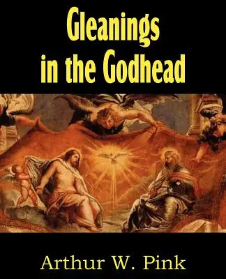 Gleanings in the Godhead (en anglais) - Gleanings in the Godhead