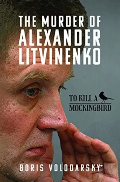 L'assassinat d'Alexandre Litvinenko : tuer un oiseau moqueur - The Murder of Alexander Litvinenko: To Kill a Mockingbird