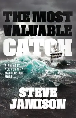 La prise la plus précieuse : Tout risquer pour ce qui compte le plus - The Most Valuable Catch: Risking It All for What Matters the Most