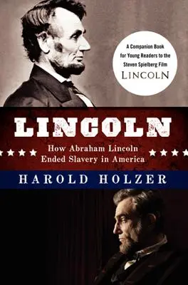 Lincoln : Comment Abraham Lincoln a mis fin à l'esclavage en Amérique : Un livre d'accompagnement pour les jeunes lecteurs du film de Steven Spielberg - Lincoln: How Abraham Lincoln Ended Slavery in America: A Companion Book for Young Readers to the Steven Spielberg Film