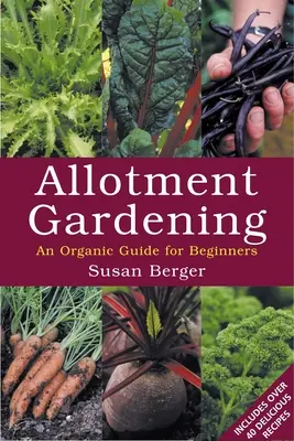 Les jardins familiaux - Un guide biologique pour les débutants - Allotment Gardening - An Organic Guide for Beginners