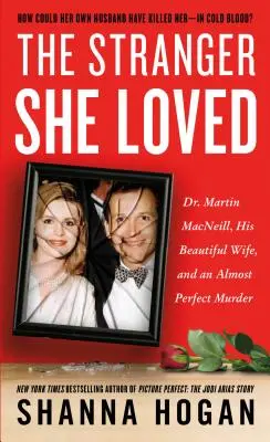 L'étranger qu'elle aimait : Le Dr Martin Macneill, sa belle épouse et un meurtre presque parfait - The Stranger She Loved: Dr. Martin Macneill, His Beautiful Wife, and an Almost Perfect Murder
