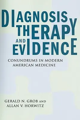 Diagnostic, thérapie et preuves : Les énigmes de la médecine américaine moderne - Diagnosis, Therapy, and Evidence: Conundrums in Modern American Medicine