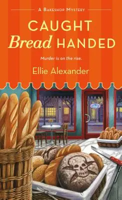 Pris en flagrant délit de pain : Un mystère de la boulangerie - Caught Bread Handed: A Bakeshop Mystery