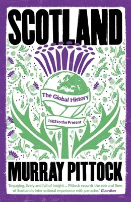 L'Écosse : L'histoire globale : 1603 à nos jours - Scotland: The Global History: 1603 to the Present